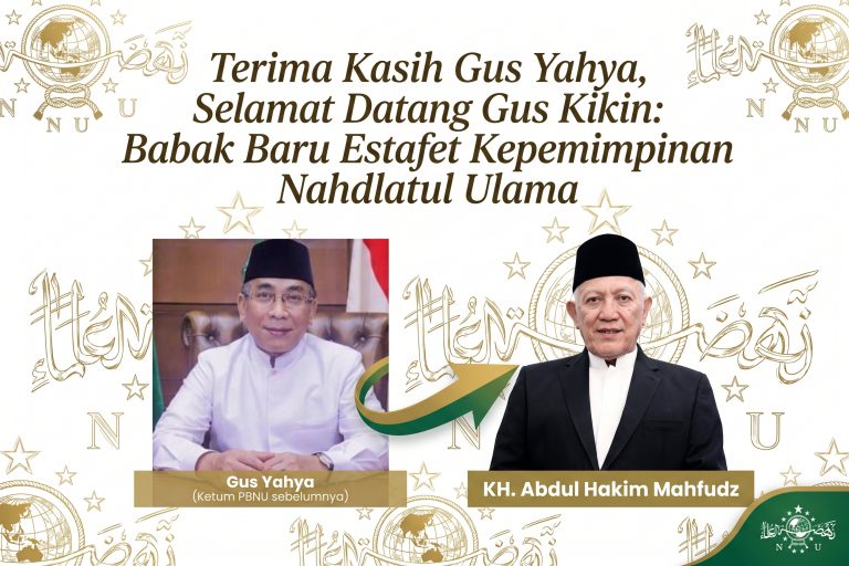Terima Kasih Gus Yahya, Selamat Datang Gus Kikin: Babak Baru Estafet Kepemimpinan Nahdlatul Ulama